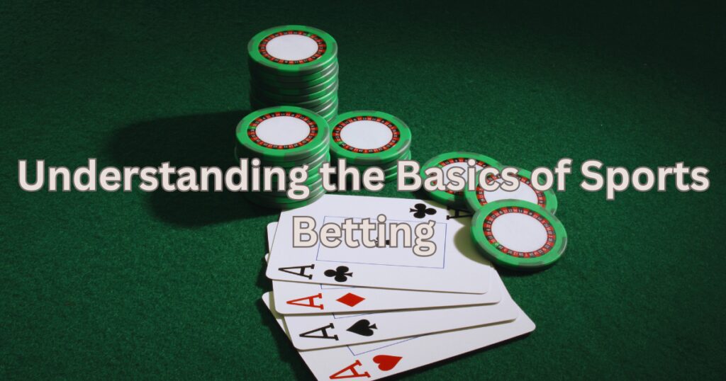 Understanding the Basics of Sports Betting